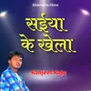 About Saiya Ke Khela Song